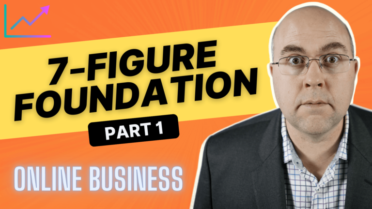 Ultimate 7-figure Online Business Foundation (Part 1)
