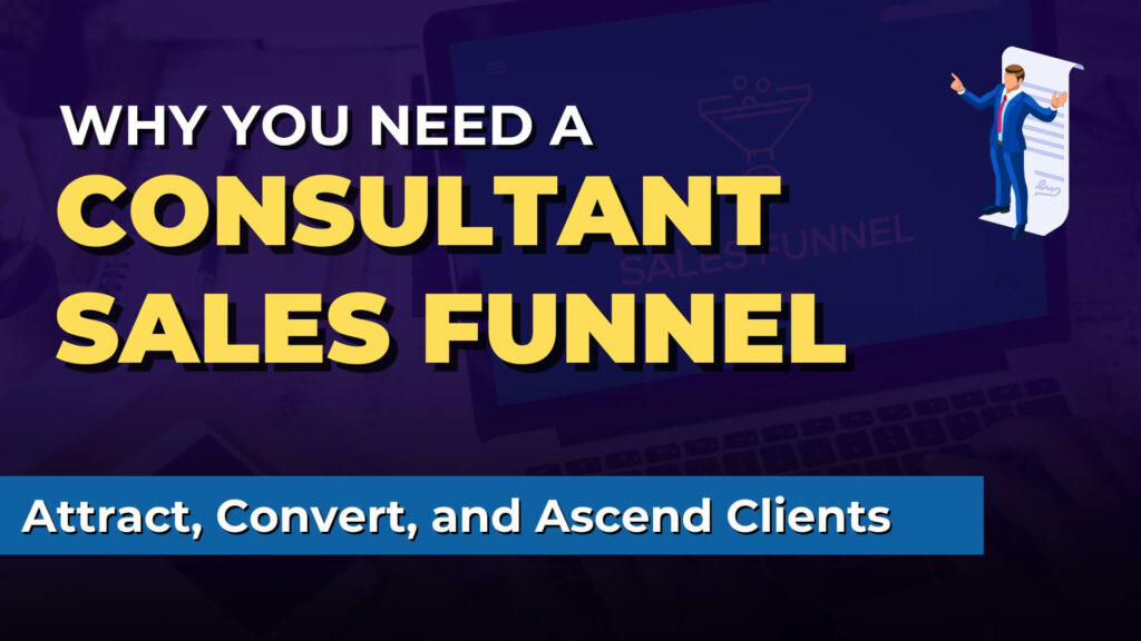 Image that says: Why You Need a Consultant Sales Funnel