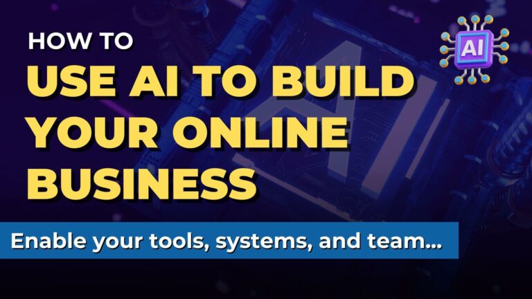 How to use AI to Build Your Online Business (3 critical areas)