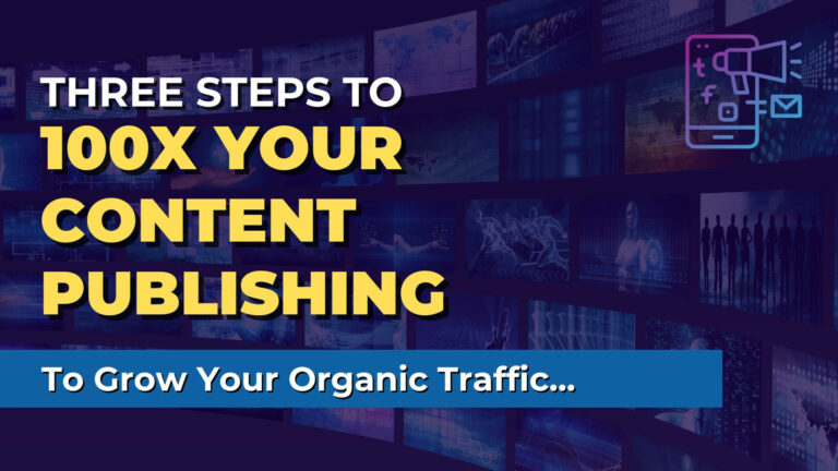 3 steps to 100x your content publishing and grow your organic traffic