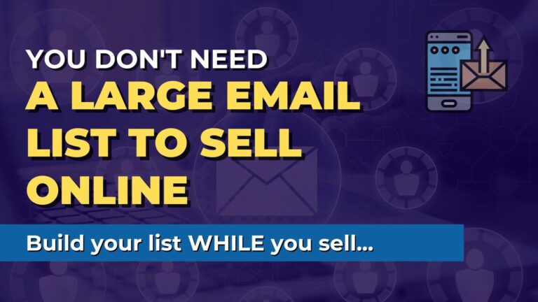 You DON’T need a large email list before you start selling online