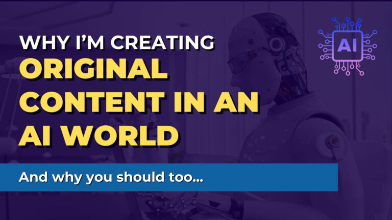 Why I’m creating original content in an AI world (and why you should too)