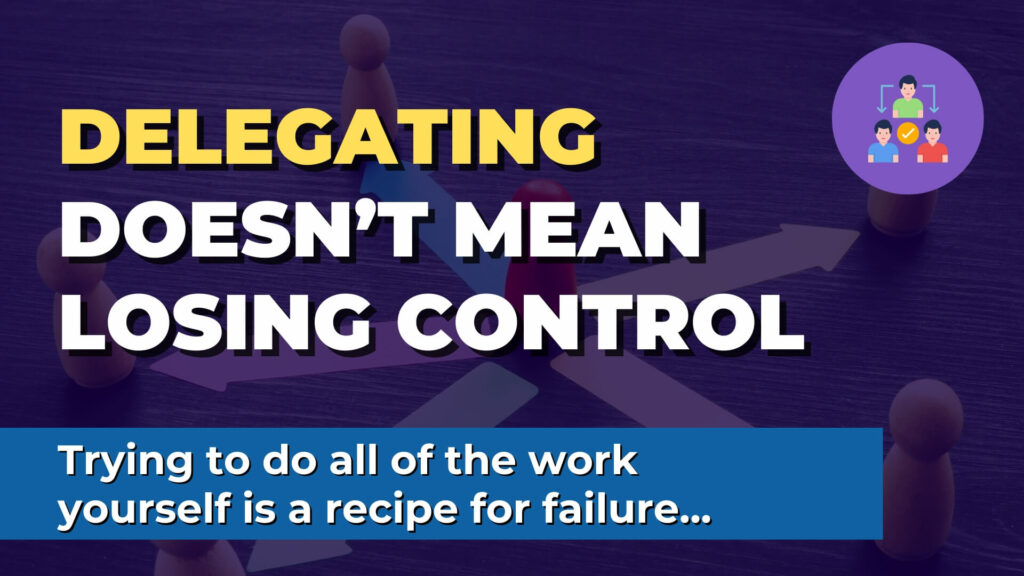 Image that says "Delegating Doesn’t Mean Losing Control"