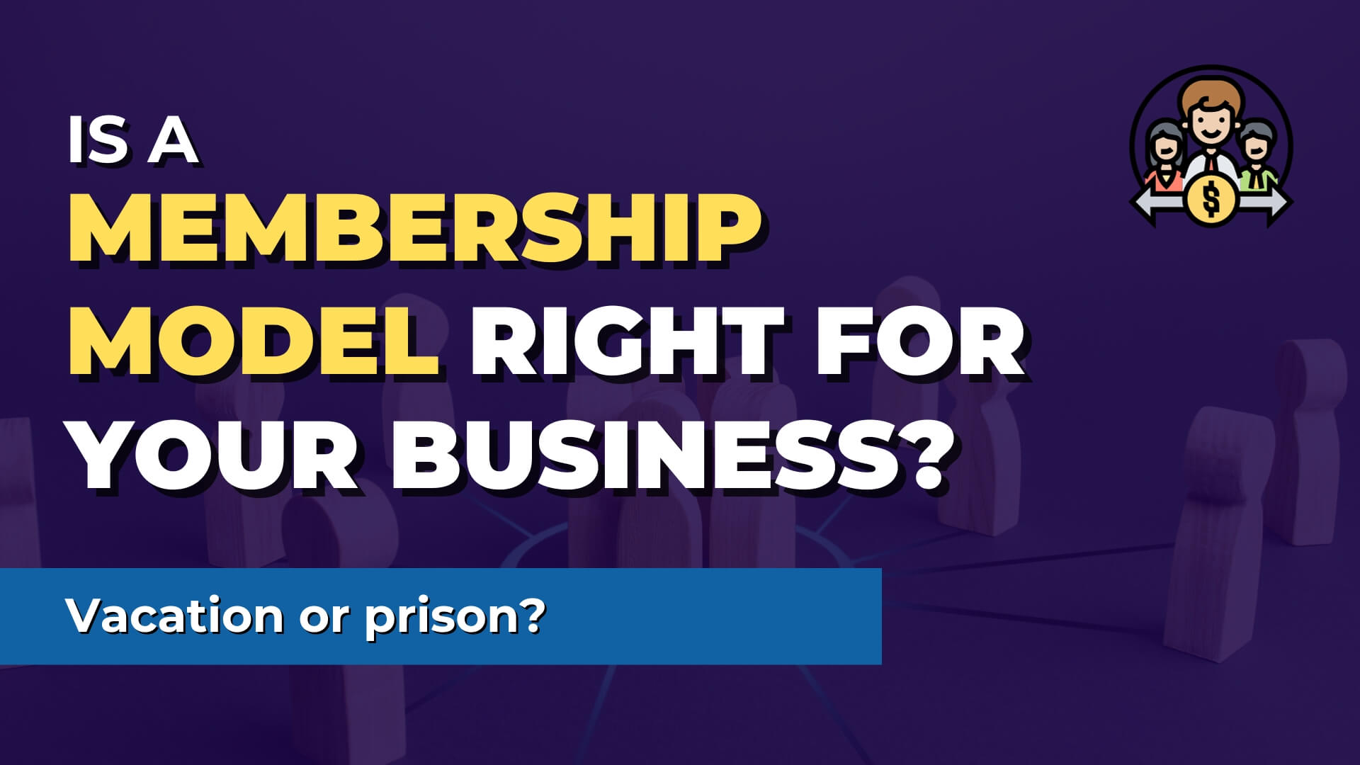 Image that says "Is A Membership Model Right For Your Business"