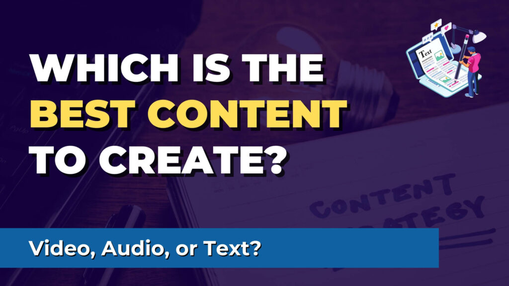 Image that says "Which is the best content to create: Video, Audio, or Text?